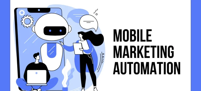 Mobile Marketing Automation: How to Reach, Engage, and Convert Users on the Go