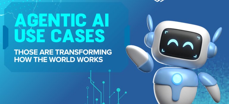 Agentic AI Use Cases That Are Transforming How the World Works